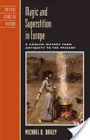 Mágia és babona Európában: Tömör történelem az ókortól napjainkig - Magic and Superstition in Europe: A Concise History from Antiquity to the Present