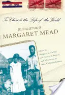 A világ életének ápolása: Margaret Mead válogatott levelei - To Cherish the Life of the World: The Selected Letters of Margaret Mead