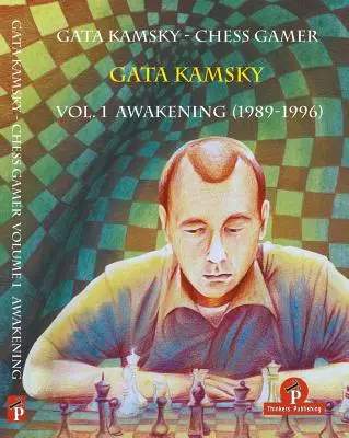 Kamsky Gata - Sakkjátékos 1. kötet: Ébredés 1989-1996 - Gata Kamsky - Chess Gamer Volume 1: Awakening 1989-1996