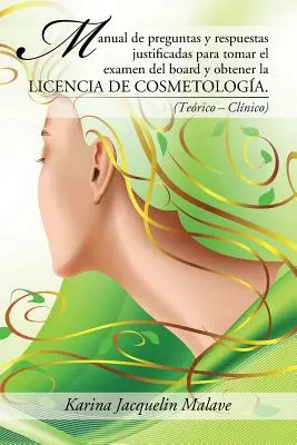 Manual de preguntas y respuestas justificadas para tomar el examen del board y obtener la licencia de cosmetologa.: