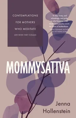 Mommysattva: Elmélkedések meditáló (vagy meditálni vágyó) anyáknak - Mommysattva: Contemplations for Mothers Who Meditate (or Wish They Could)