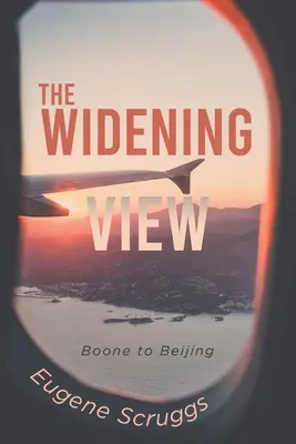 The Widening View: Boone-tól Pekingig - The Widening View: Boone to Beijing