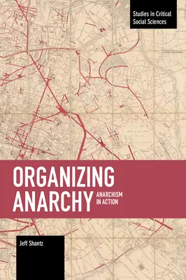 Az anarchia megszervezése: Anarchizmus a gyakorlatban - Organizing Anarchy: Anarchism in Action