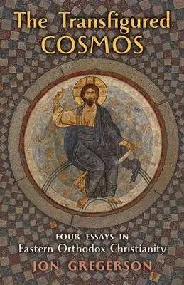 The Transfigured Cosmos: Négy esszé a keleti ortodox kereszténységről - The Transfigured Cosmos: Four Essays in Eastern Orthodox Christianity