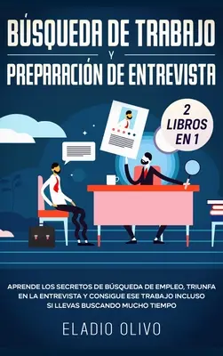 Bsqueda de trabajo y preparacin de entrevista 2 libros en 1: Aprende los secretos de bsqueda de empleo, triunfa en la entrevista y consigue ese tra