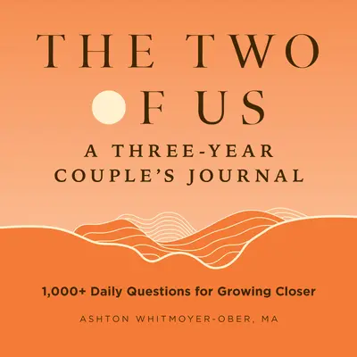 The Two of Us: A Three-Year Couples Journal: 1,000+ napi kérdés a közeledésért - The Two of Us: A Three-Year Couples Journal: 1,000+ Daily Questions for Growing Closer