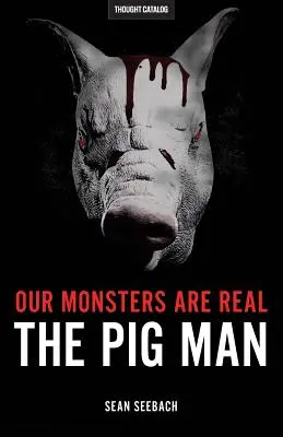 Szörnyeink valódiak: A disznóember - Our Monsters Are Real: The Pig Man