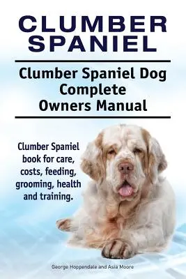 Clumber Spaniel. Clumber Spaniel kutya Teljes tulajdonosi kézikönyv. Clumber Spaniel könyv gondozás, költségek, etetés, ápolás, egészség és képzés. - Clumber Spaniel. Clumber Spaniel Dog Complete Owners Manual. Clumber Spaniel book for care, costs, feeding, grooming, health and training.