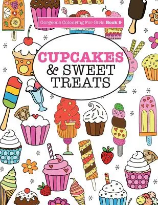 Gyönyörű színezőkönyv lányoknak - Cupcakes & Sweet Treats (sütemények és édes finomságok) - Gorgeous Colouring For Girls - Cupcakes & Sweet Treats