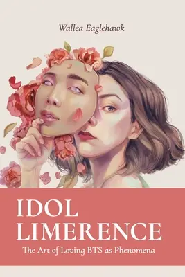 Idol Limerence: A BTS mint jelenség szeretetének művészete - Idol Limerence: The Art of Loving BTS as Phenomena