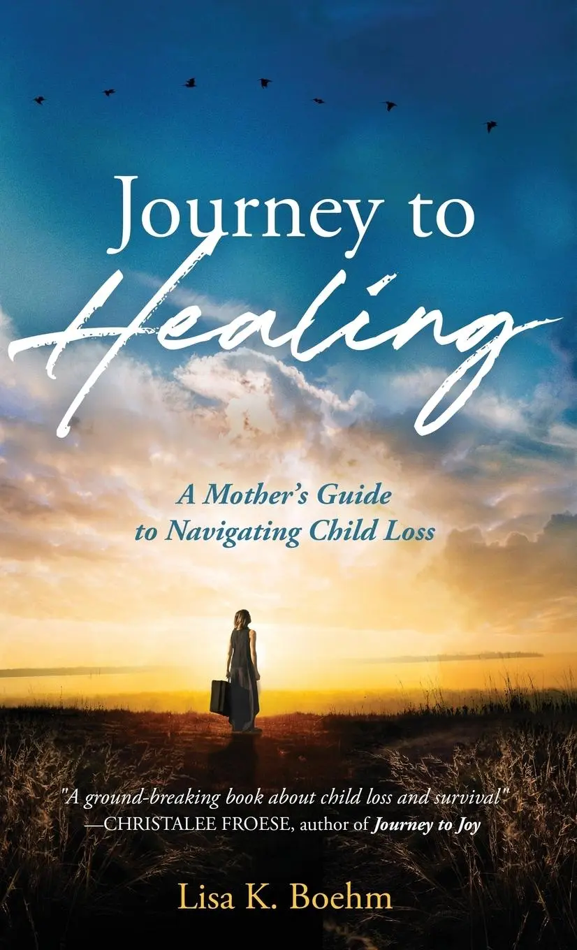 Út a gyógyuláshoz: Egy anya útmutatója a gyermek elvesztésének átvészeléséhez - Journey to HEALING: A Mother's Guide to Navigating Child Loss