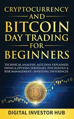 Cryptocurrency & Bitcoin Day Trading kezdőknek: Swing és opciós stratégiák, pszichológia és kockázatkezelés + - Cryptocurrency & Bitcoin Day Trading For Beginners: Technical Analysis, Altcoins Explained, Swing & Options Strategies, Psychology & Risk Management +