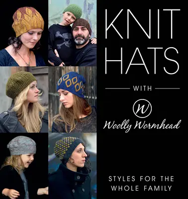 Kötött sapkák gyapjas féregfejjel: Stílusok az egész családnak - Knit Hats with Woolly Wormhead: Styles for the Whole Family