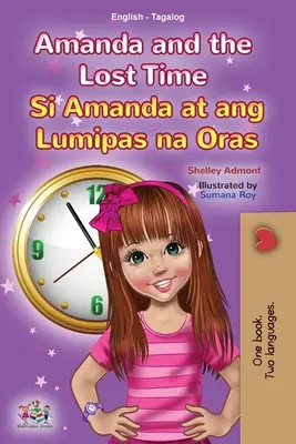 Amanda and the Lost Time (angol tagalog kétnyelvű gyerekkönyv): Fülöp-szigeteki gyermekkönyv - Amanda and the Lost Time (English Tagalog Bilingual Book for Kids): Filipino children's book