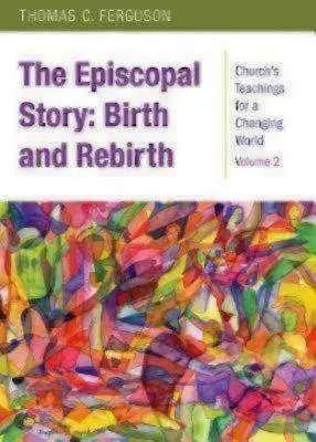 A püspöki történet: Születés és újjászületés - The Episcopal Story: Birth and Rebirth