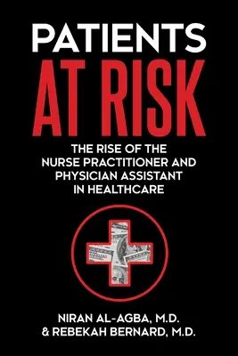 Kockázatnak kitett betegek: A nővérgyakorlat és az orvosasszisztensek felemelkedése az egészségügyben - Patients at Risk: The Rise of the Nurse Practitioner and Physician Assistant in Healthcare