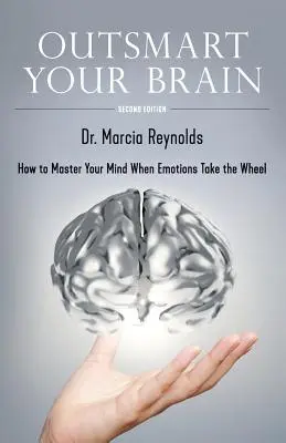 Outsmart Your Brain: Hogyan irányítsuk az elménket, amikor az érzelmek veszik át a kormányt? - Outsmart Your Brain: How to Master Your Mind When Emotions Take the Wheel