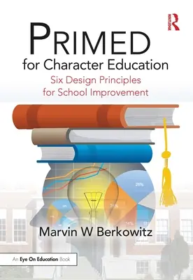 PRIMED a jellemneveléshez: Hat tervezési elv az iskolai fejlesztésekhez - PRIMED for Character Education: Six Design Principles for School Improvement