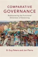 Összehasonlító kormányzás: A kormányzás funkcionális dimenziójának újrafelfedezése - Comparative Governance: Rediscovering the Functional Dimension of Governing