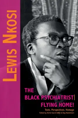 Lewis Nkosi. A fekete pszichiáter: Szövegek, perspektívák, tisztelgés. - Lewis Nkosi. The Black Psychiatrist: Flying Home: Texts, Perspectives, Homage