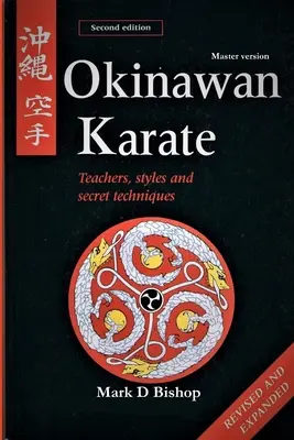 Okinawai karate: Tanárok, stílusok és titkos technikák, átdolgozott és bővített második kiadás: Mesterváltozat - Okinawan Karate: Teachers, Styles & Secret Techniques, Revised & Expanded Second Edition: Master Version