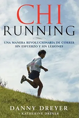 Chirunning: Una Manera Revolucionaria de Correr Sin Esfuerzo Y Sin Lesiones (Egy forradalmi módszer a futáshoz) - Chirunning: Una Manera Revolucionaria de Correr Sin Esfuerzo Y Sin Lesiones