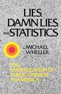 Hazugságok, átkozott hazugságok és statisztikák: A közvélemény manipulálása Amerikában - Lies, Damn Lies, and Statistics: The Manipulation of Public Opinion in America