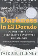 Sötétség El Doradóban: Hogyan pusztították el tudósok és újságírók az Amazonast - Darkness in El Dorado: How Scientists and Journalists Devastated the Amazon