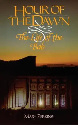 A hajnal órája: A Bab élete - Hour of the Dawn: The Life of the Bab