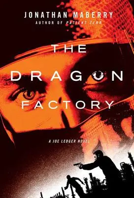 A Sárkánygyár: Joe Ledger regénye - The Dragon Factory: A Joe Ledger Novel