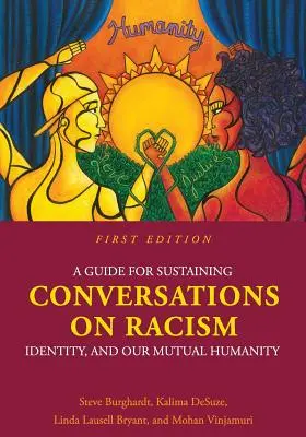 Útmutató a rasszizmusról, identitásról és közös emberségünkről szóló beszélgetések fenntartásához - A Guide for Sustaining Conversations on Racism, Identity, and our Mutual Humanity