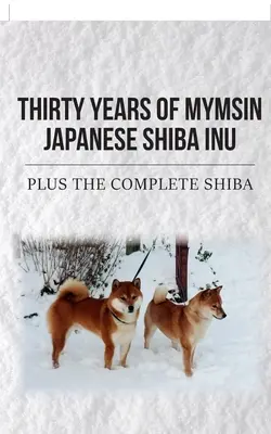 Mymsin harminc éve japán shiba inu: Plusz a teljes Shibák - Thirty Years of Mymsin Japanese Shiba Inu: Plus the complete Shibas