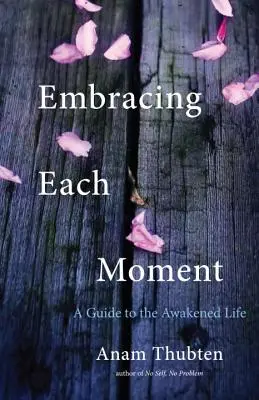 Minden pillanat átölelése: Útmutató a felébredt élethez - Embracing Each Moment: A Guide to the Awakened Life