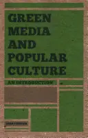 Zöld média és populáris kultúra: An Introduction - Green Media and Popular Culture: An Introduction