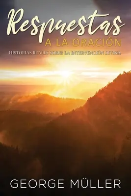 Respuestas a la Oracin: Historias Reales sobre la Intervencin Divina