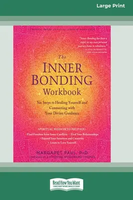 A belső kötődés munkafüzet: Hat lépés az öngyógyításhoz és az isteni útmutatással való kapcsolódáshoz (16pt Large Print Edition) - The Inner Bonding Workbook: Six Steps to Healing Yourself and Connecting with Your Divine Guidance (16pt Large Print Edition)