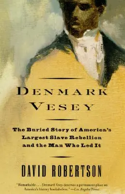 Dánia Vesey: Amerika legnagyobb rabszolgalázadásának eltemetett története és az ember, aki vezette. - Denmark Vesey: The Buried Story of America's Largest Slave Rebellion and the Man Who Led It