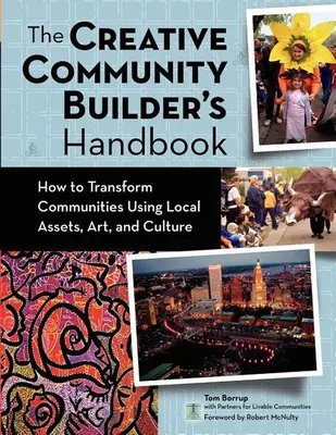 A kreatív közösségépítő kézikönyve: Hogyan alakítsuk át a közösségeket a helyi értékek, művészetek és kultúra segítségével? - The Creative Community Builder's Handbook: How to Transform Communities Using Local Assets, Arts, and Culture