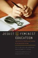 Jezsuita és feminista nevelés: A XXI. század tanításának és tanulásának metszéspontjai - Jesuit and Feminist Education: Intersections in Teaching and Learning for the Twenty-First Century