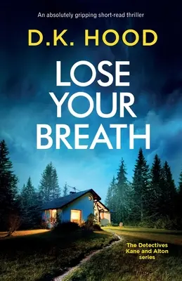 Elveszíted a lélegzeted: Egy abszolút lebilincselő, rövid olvasmányos thriller. - Lose Your Breath: An absolutely gripping short-read thriller