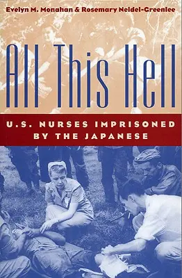 Mindez a pokol: A japánok által bebörtönzött amerikai ápolónők - All This Hell: U. S. Nurses Imprisoned by the Japanese