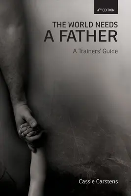 A világnak szüksége van egy apára: A Trainer's Guide - The World Needs A Father: A Trainer's Guide