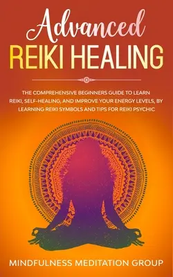 Haladó reiki gyógyítás: Az átfogó kezdő útmutató a reiki megtanulásához, az öngyógyításhoz és az energiaszinted javításához, a Reiki Symb tanulása által - Advanced Reiki Healing: The Comprehensive Beginners Guide to Learn Reiki, Self-Healing, and Improve Your Energy Levels, by Learning Reiki Symb