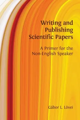 Writing and Publishing Scientific Papers: A Primer for the Non-English Speaker (alapkönyv nem angolul beszélők számára) - Writing and Publishing Scientific Papers: A Primer for the Non-English Speaker