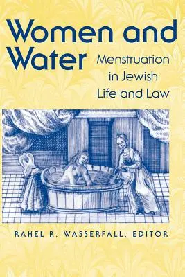 A nők és a víz: A menstruáció a zsidó életben és jogban - Women and Water: Menstruation in Jewish Life and Law