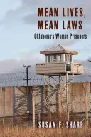 Aljas életek, aljas törvények: Oklahoma női börtönlakói - Mean Lives, Mean Laws: Oklahoma's Women Prisoners