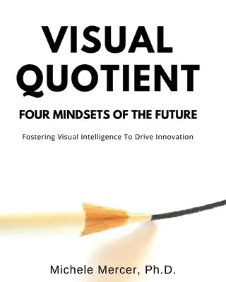 Vizuális kvóták: A jövő négy gondolkodásmódja - Visual Quotient: Four Mindsets of the Future