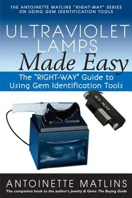 Ultraibolya lámpák könnyedén: A drágakőazonosító eszközök helyes használatának útmutatója - Ultraviolet Lamps Made Easy: The Right-Way Guide to Using Gem Identification Tools