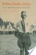 William Dudley Pelley: Egy élet a szélsőjobboldali szélsőségekben és az okkultizmusban - William Dudley Pelley: A Life in Right-Wing Extremism and the Occult