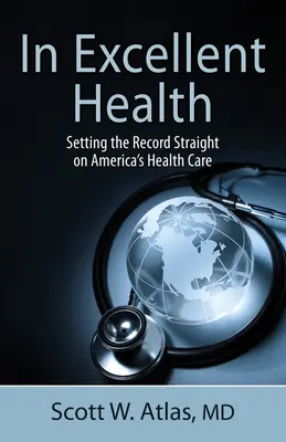 Kiváló egészségben: Az amerikai egészségügyi ellátás rendbetétele - In Excellent Health: Setting the Record Straight on America's Health Care